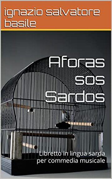 Aforas sos Sardos: Libretto in lingua sarda per commedia musicale (Collana Teatro Multilingue Vol. 14)